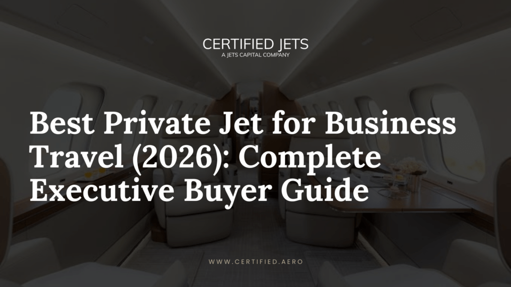 Best Private Jet for Business Travel (2026): Complete Executive Buyer Guide