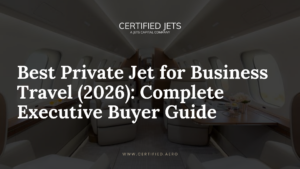 Best Private Jet for Business Travel (2026): Complete Executive Buyer Guide