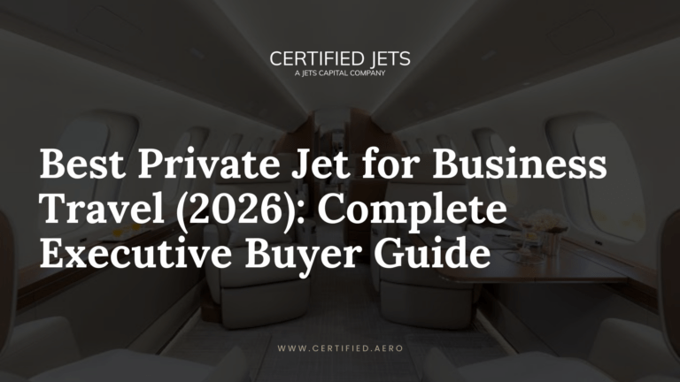 Best Private Jet for Business Travel (2026): Complete Executive Buyer Guide