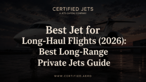Best Jet for Long-Haul Flights (2026): Best Long-Range Private Jets Guide
